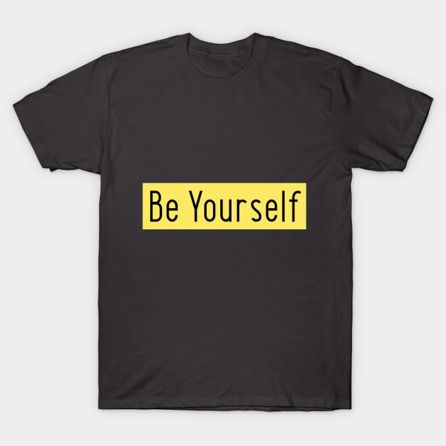 Be Yourself T-Shirt by You Stole My Heart, But...